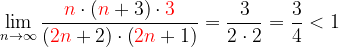 \dpi{120} \lim_{n \to \infty }\frac{{\color{Red} n}\cdot \left ( {\color{Red} n}+3 \right )\cdot {\color{Red} 3}}{\left ( {\color{Red} 2n}+2 \right )\cdot \left ( {\color{Red} 2n}+1 \right )}=\frac{3}{2\cdot 2}=\frac{3}{4}<1
